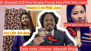 Dr Biswajit Db Prof khwlai rikha Matric to PhD Prity DB Wansa To chetri Ba Hy khe ung kha [upl. by Dalury]