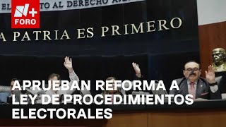 Senado aprueba dictamen de Reforma a Ley de Instituciones y Procedimientos Electorales Las Noticias [upl. by Belsky236]