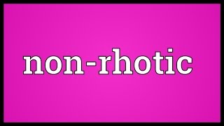 Nonrhotic Meaning [upl. by Habeh]