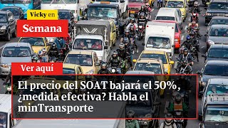 El precio del SOAT bajará el 50 ¿medida efectiva Habla el minTransporte  Vicky en Semana [upl. by Eisus]