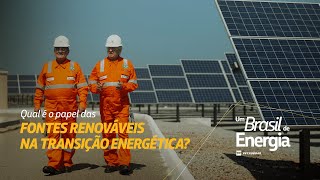 Qual é o papel das fontes renováveis na transição energética Um Brasil de Energia [upl. by Danczyk]