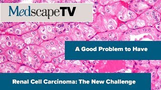 A Good Problem to Have  Renal Cell Carcinoma The New Challenge  MedscapeTV [upl. by Marino939]