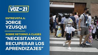 Jorge Yzusqui sobre el retorno a clases “Necesitamos recuperar los aprendizajes” [upl. by Reuben]