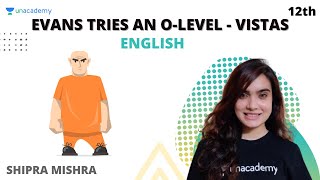 Class 12 Evans Tries an OLevel  Vistas  English  Shipra Mishra [upl. by Eybba613]