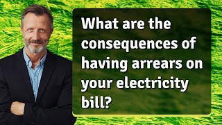 What are the consequences of having arrears on your electricity bill [upl. by Lula]