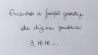 DÍZIMA PERIÓDICA  Encontre a fração geratriz da dízima periódica 31818 [upl. by Taber78]