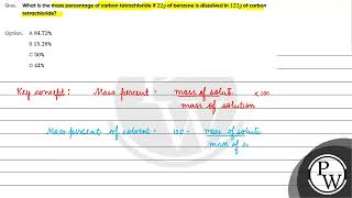 What is the mass percentage of carbon tetrachloride if \22g\ of benzene is dissolved in \122g [upl. by Eelarual]