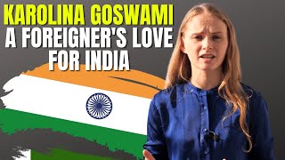 Karolina Goswami A Foreigners Love for India [upl. by Cassidy]