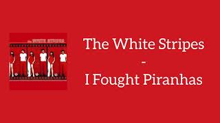 The White Stripes  I Fought Piranhas Lyrics [upl. by Cochard]