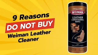 WARNING 🚫 WEIMAN LEATHER CLEANER REVIEW  9 REASONS NOT TO BUY 😱 [upl. by Martinez397]