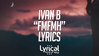 Ivan B  FMFMH Lyrics [upl. by Toffic]