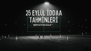 25 Eylül İddaa Tahminleri  Günün Kuponları [upl. by Toomay]