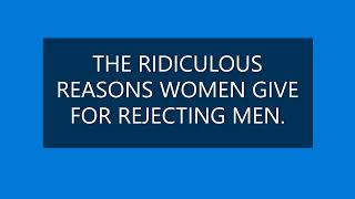 THE RIDICULOUS REASONS WOMEN GIVE FOR REJECTING MEN [upl. by Adiuqram]