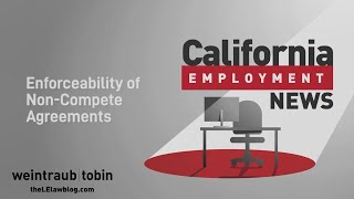 California Employment News Enforceability of NonCompete Agreements [upl. by Merv658]