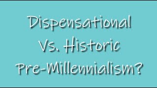 Question 30  Whats Dispensational Vs Historic PreMillennialism [upl. by Karlan]