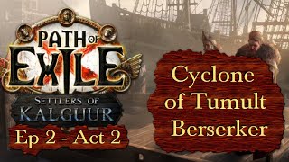 Cyclone of Tumult Berserker  Ep 2 Stronger in Act 2  Path of Exile PoE Kalguur 325B [upl. by Esydnac]