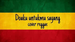 Doaku untukmu sayang  cover reggae [upl. by Ykcim]