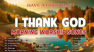 Best 100 Praise And Worship Songs 🙏 Top Playlist Of Morning Worship Songs For Prayers🙏 I Thank God [upl. by Lewin]