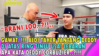 GAWAT ALDI TAHER TANTANG DEDDY CORBUZIER DI ATAS RING TINJU USAI LEBARAN APA KATA DEDDY [upl. by Kiran]