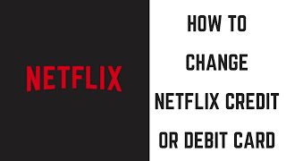 How to Change Netflix Credit or Debit Card [upl. by Ahen]