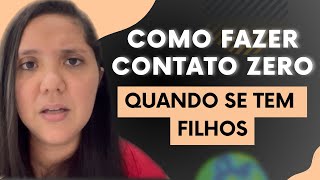 COMO FAZER CONTATO ZERO QUANDO TEM FILHOS [upl. by Alonso]