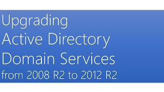 Upgrading Active Directory Domain Services from 2008 R2 to 2012 R2 [upl. by Staley]