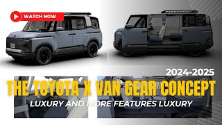 The 2025 TOYOTA X VAN Gear Concept [upl. by Lowson]