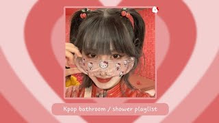 𝐩𝐥𝐚𝐲𝐥𝐢𝐬𝐭🌹 kpop bathroom  shower playlist ✨ [upl. by Canty164]