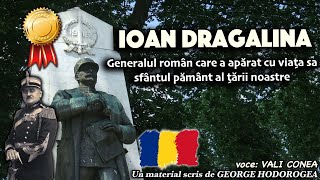 Ioan Dragalina generalul roman care a aparat cu viata sa sfantul pamant al tarii noastre [upl. by Elyl56]