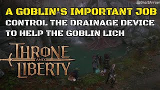 Control the Drainage Device to help the Goblin Lich  A Goblins Important Job  Throne and Liberty [upl. by Devondra440]