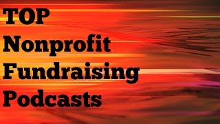 Top Nonprofit Fundraising Podcasts [upl. by Ggerc425]