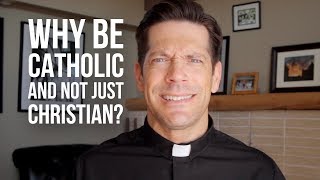 Why Be Catholic and Not Just Christian [upl. by Anelram]