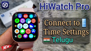 HiWatch Pro Connect to Phone 📱in Telugu  Time Settings Hi Watch Pro App Smart Watch Telugu [upl. by Eciral]