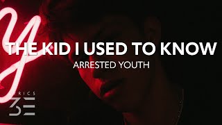 Arrested Youth  The Kid I Used To Know Lyrics [upl. by Sayce]