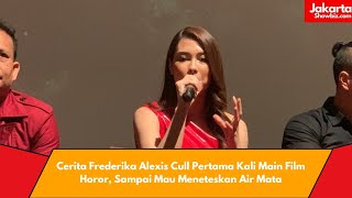 Cerita Frederika Alexis Cull Pertama Kali Main Film Horor Sampai Mau Meneteskan Air Mata [upl. by Reddy]