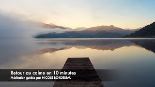 Méditation Retour au calme en 10 minutes avec Nicole Bordeleau [upl. by Pederson]