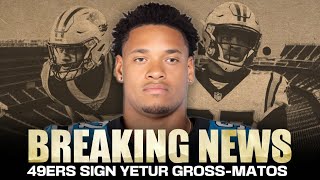 49ers update Why SF signed Yetur GrossMatos another edge rusher [upl. by Moody]