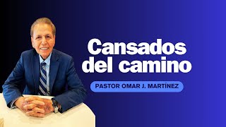 Cansados del camino  Pastor Omar J Martínez [upl. by Hole]