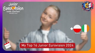 MY TOP 16 JUNIOR EUROVISION 2024  JESC 2024 15102024 NEW  🇮🇪 amp 🇵🇱 REVAMP [upl. by Bast]