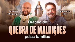 ORAÇÃO DE QUEBRA DE MALDIÇÃO PELAS FAMÍLIAS COM O PADRE DIOGO ALBUQUERQUE [upl. by Austina]