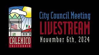 City of Calexico CA  Regular City Council Meeting  November 6th 2024 [upl. by Ladew]