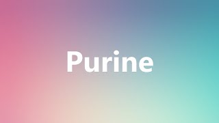 Purine  Medical Meaning and Pronunciation [upl. by Nnayelsel]