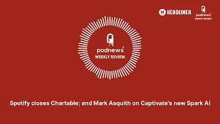 Spotify closes Chartable and Mark Asquith on Captivates new Spark AI [upl. by Islek]