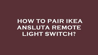 How to pair ikea ansluta remote light switch [upl. by Fleda]