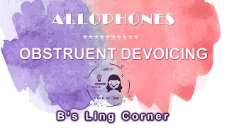 Allophones 3 Obstruent Devoicing  Phonetics amp Phonology  Bs Ling Corner [upl. by Novihc]