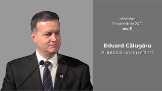 Eduard Călugăru  Ai întâlnit un om sfânt  2112024 [upl. by Eekcaj]