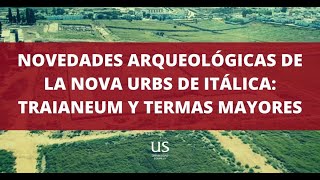 Novedades Arqueológicas de la Nova Urbs De Itálica Traianeum y Termas Mayores [upl. by Kcoj]