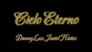 Cielo Eterno  DannyLux Jasiel Núñez Lyrics [upl. by Trainor604]