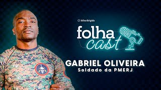 Gabriel Oliveira  Soldado PMERJ FolhaCast 13 aovivo [upl. by Oleic]