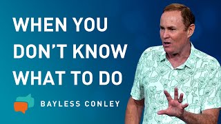 Trials When You Don’t Know What to Do  Bayless Conley [upl. by Naam]